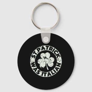 St. Patrick Was Italian Shamrock Funny St Patricks Key Ring