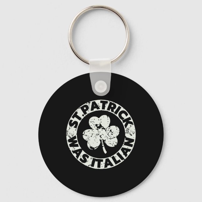 St. Patrick Was Italian Shamrock Funny St Patricks Key Ring (Front)