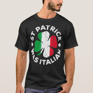 St Patrick Was Italian  Shamrock Italy Flag  (2) T-Shirt
