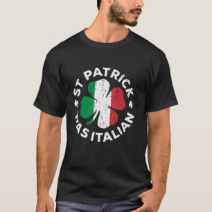 St Patrick Was Italian Shirt Shamrock Italy Flag T
