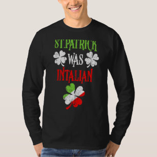 St Patrick Was Italian St Patrick S Day Funny T-Shirt
