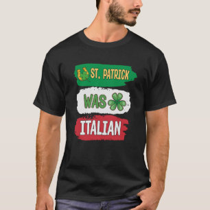 St Patrick Was Italian St Patrick s Day T-Shirt
