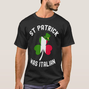 St Patrick Was Italian St Patrick's Day    4 T-Shirt