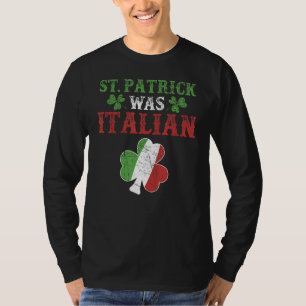 St Patrick Was Italian St Patrick's Day Funny T-Shirt