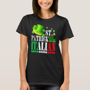 St Patrick Was Italian St Patrick's Day Hat Clover T-Shirt