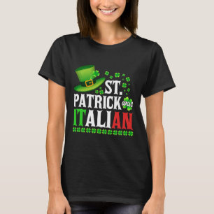 St Patrick Was Italian St Patrick's Day Hat Clover T-Shirt