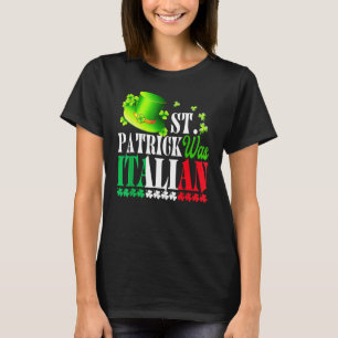 St Patrick Was Italian St Patrick's Day Hat Clover T-Shirt