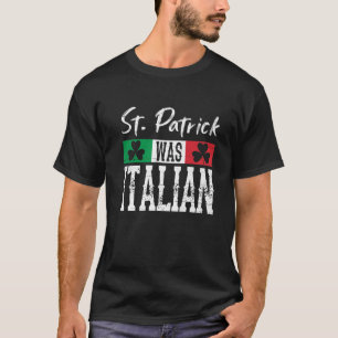St Patrick Was Italian St Patrick's Day Shamrock I T-Shirt