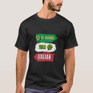 St Patrick Was Italian T-Shirt