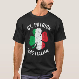 St Patrick Was Italian T Shirt Shamrock Italy Flag