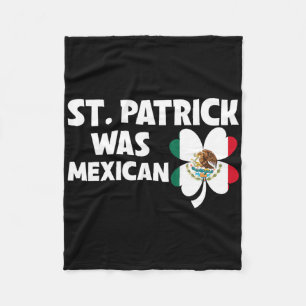 St Patrick Was Mexican Flag Patriotic St Patricks Fleece Blanket