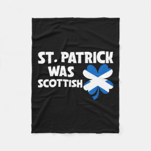 St Patrick Was Scottish Flag Patriotic St Patricks Fleece Blanket
