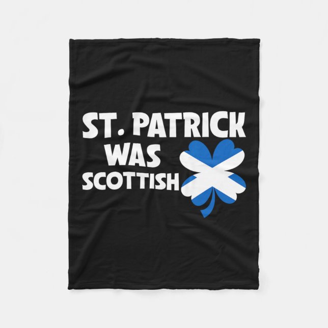 St Patrick Was Scottish Flag Patriotic St Patricks Fleece Blanket (Front)