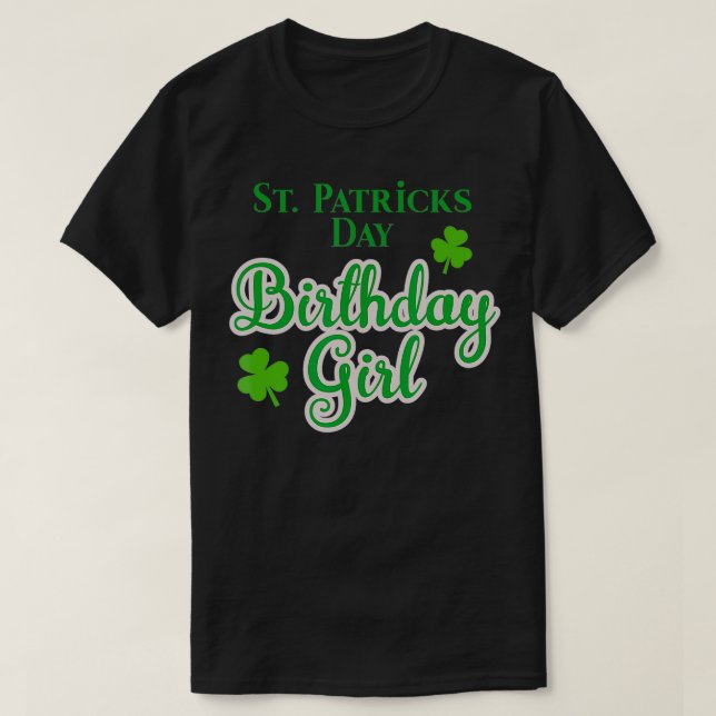 St Patricks Birthday Day Gift for Women and Girls  T-Shirt (Design Front)