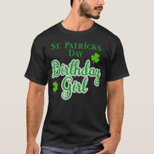 St Patricks Birthday Day Gift for Women and Girls T-Shirt