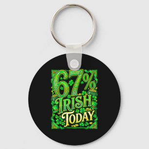 St patricks day 67 meme 67% irish today  key ring