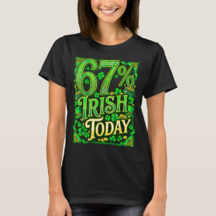 St patricks day 67 meme 67% irish today T-Shirt
