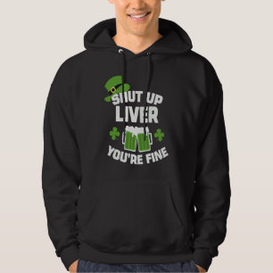 St Patrick's Day Beer Drinking Shut Up Liver You' Hoodie