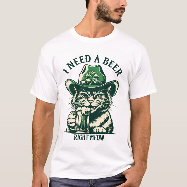 St Patricks Day Cat Funny-I Need A Beer Right Meow T-Shirt (Front)