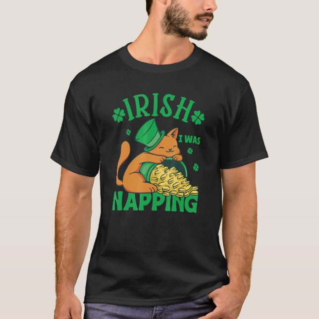 St. Patricks Day Cat i was napping_3 T-Shirt (Front)