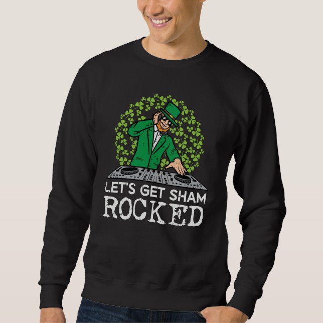 St Patricks Day Dj Lets Get Sham Rocked Saint Padd Sweatshirt (Front)