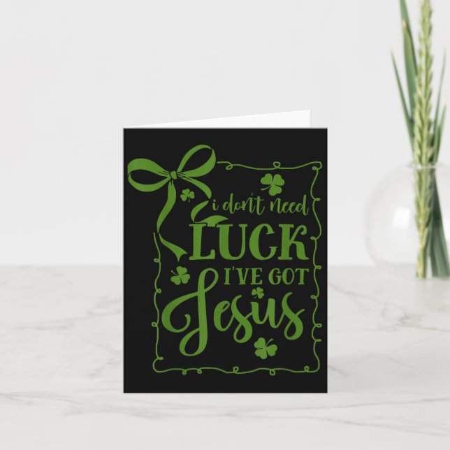 St patrick's day don't need luck got jesus card (Front)