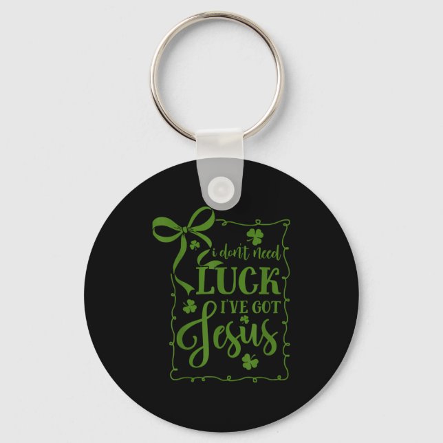 St patrick's day don't need luck got jesus key ring (Front)