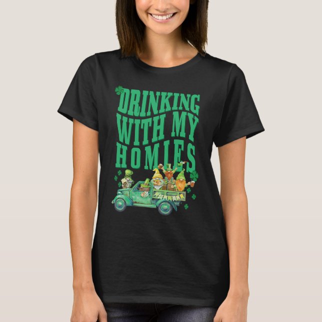 St Patricks Day Drinking With My Homies St Pattys  T-Shirt (Front)