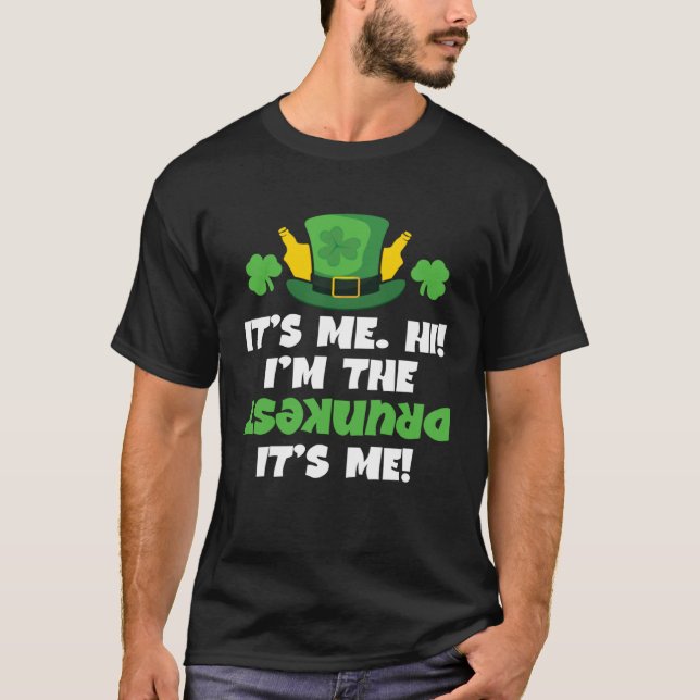 St Patricks Day  Drunk  Its Me Hi Im the Drunkest T-Shirt (Front)