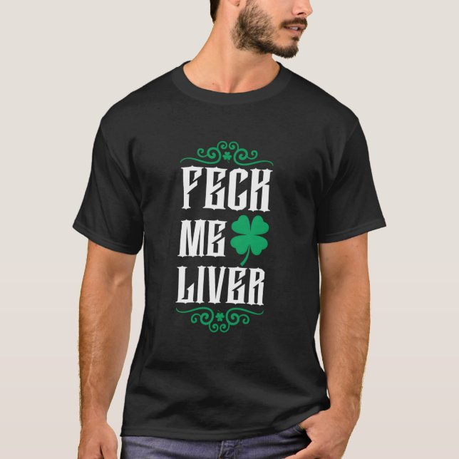 St Patricks Day Funny Feck Me Liver Graphic Clover T-Shirt (Front)