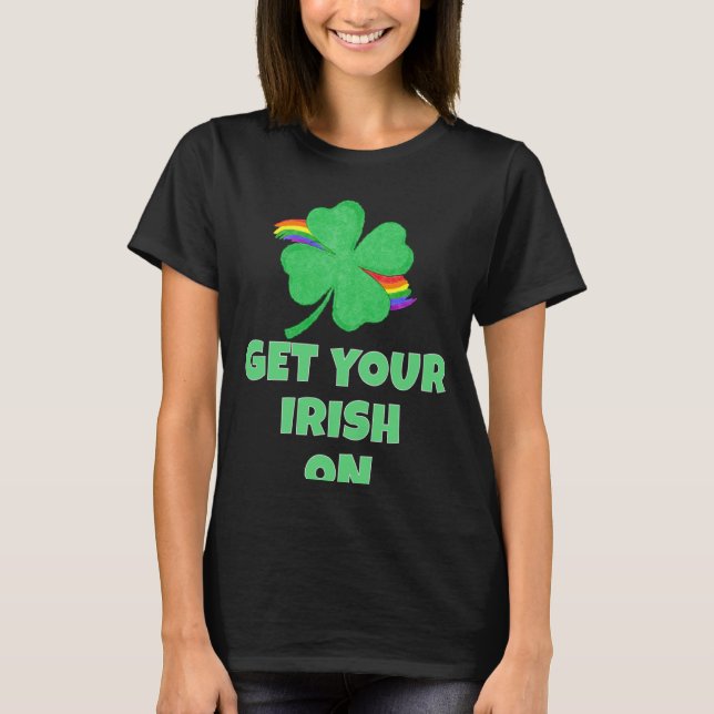 St Patrick's Day Get Your Irish On T-Shirt (Front)