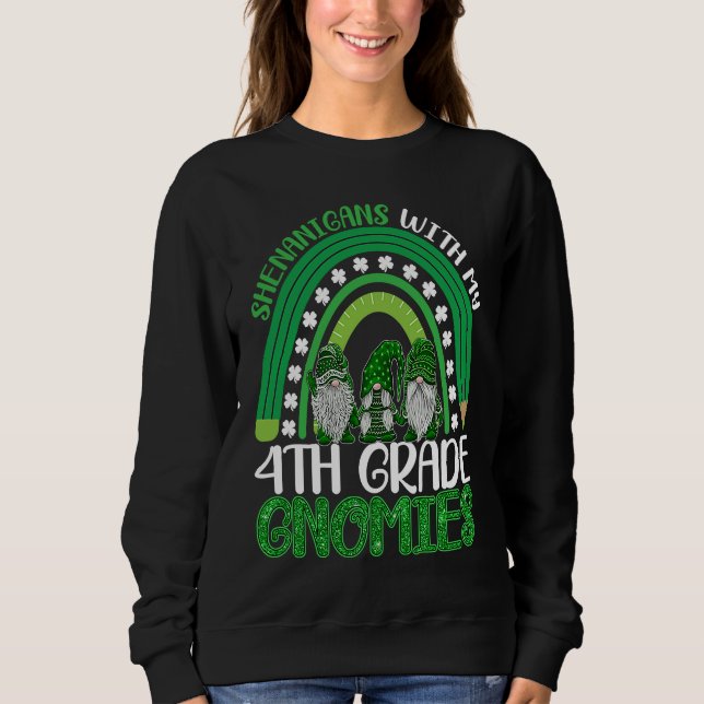 St Patricks Day Gnomes Shenanigans With My 4th Gra Sweatshirt (Front)