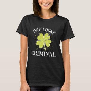 St Patricks Day Graphic For A Criminal One Lucky T-Shirt