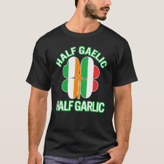 St Patricks Day Half Gaelic Half Garlic Irish Ital T-Shirt