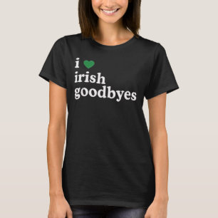 St Patricks Day I Love Irish Goodbyes I Heart Iris T-Shirt