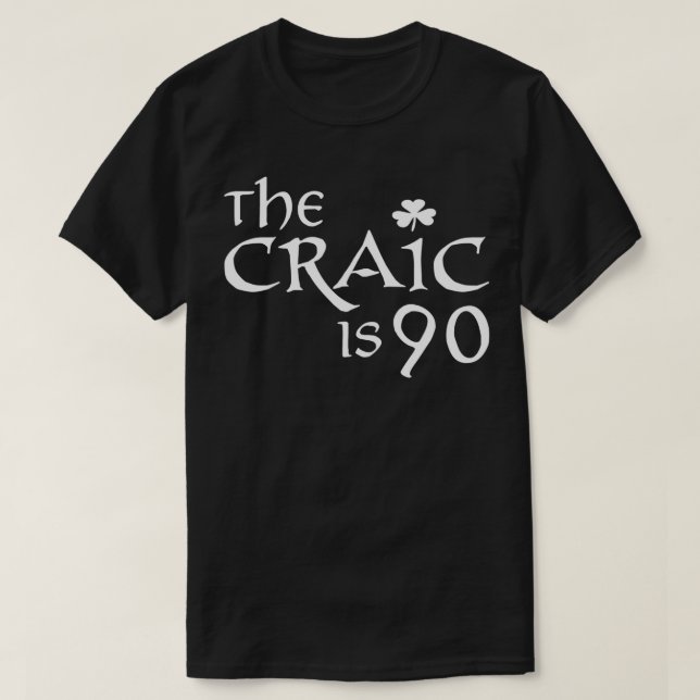 St Patricks Day Irish Gifts The Craic is Ninety  T-Shirt (Design Front)
