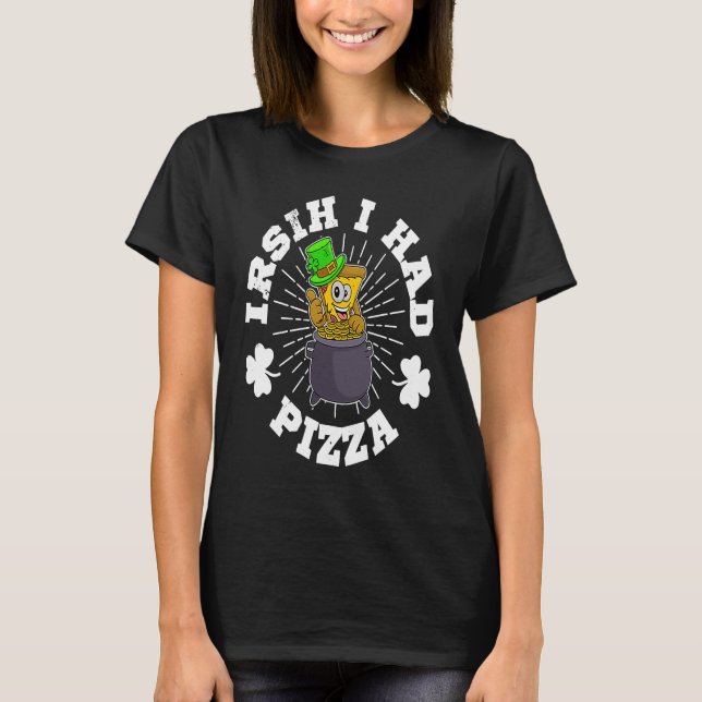 St Patrick's Day Irish Ireland Pizza Italy Gaelic  T-Shirt (Front)