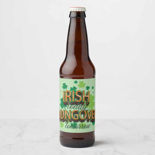 St. Patrick's Day Irish Today Hungover Tomorrow  Beer Bottle Label (Front)