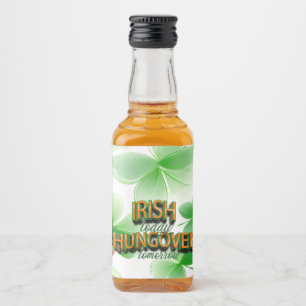 St. Patrick's Day Irish Today Hungover Tomorrow Liquor Bottle Label