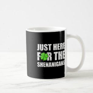 St Patricks Day Just Here For The Shenanigans Mens Coffee Mug