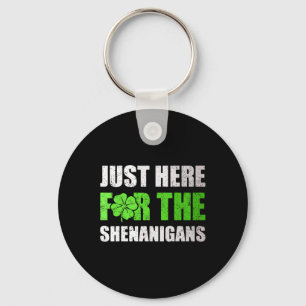 St Patricks Day Just Here For The Shenanigans Mens Key Ring