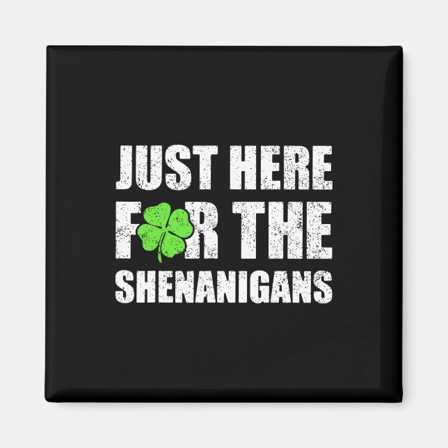 St Patricks Day Just Here For The Shenanigans Mens Magnet (Front)