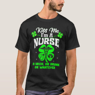 St Patrick's Day Kiss Me I'm A Nurse Or Irish Or D T-Shirt