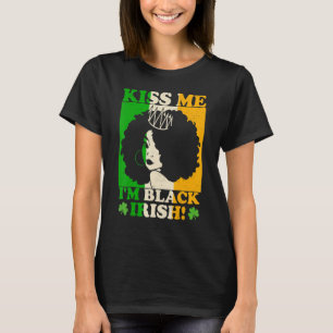 St Patricks Day Kiss Me I'm Black Irish Melanin Ir T-Shirt