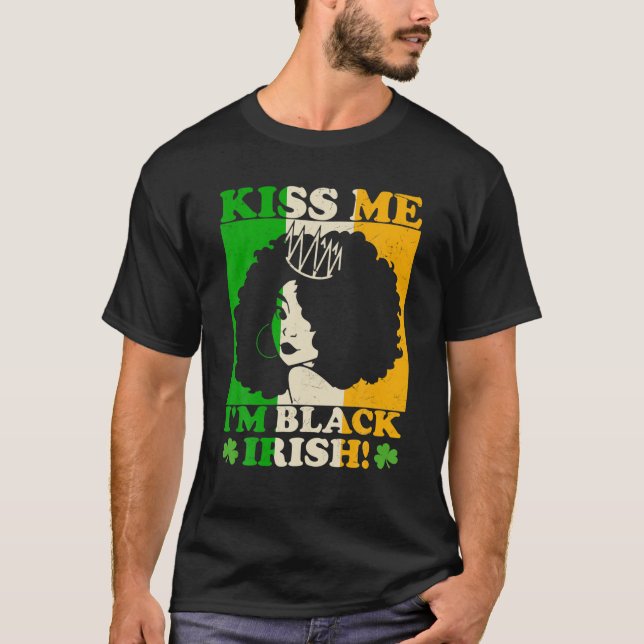 St Patricks Day Kiss Me I'm Black Irish Melanin Ir T-Shirt (Front)