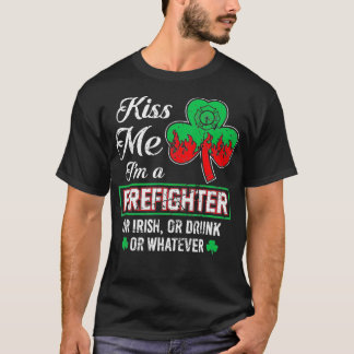 st patricks day kiss me im firefighter irish drunk T-Shirt