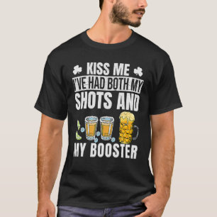 St Patrick's Day Kiss Me Ive Had Both My Shots And T-Shirt