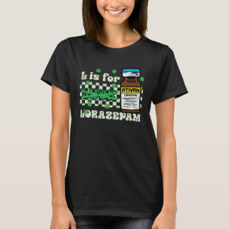 St Patricks Day L For Lorazepam Saint Paddys Nurse T-Shirt