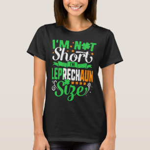 St Patricks Day Leprechaun Size I m Not Short Sham T-Shirt