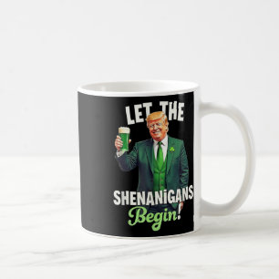 St Patricks Day Let The Shenanigans Begin Trump Coffee Mug